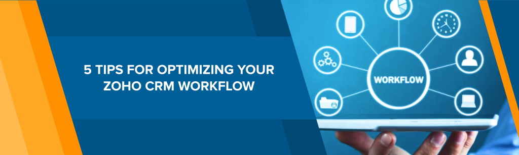 5 Tips for Optimizing Your Zoho CRM Workflow Zoho One Premium Partner ...