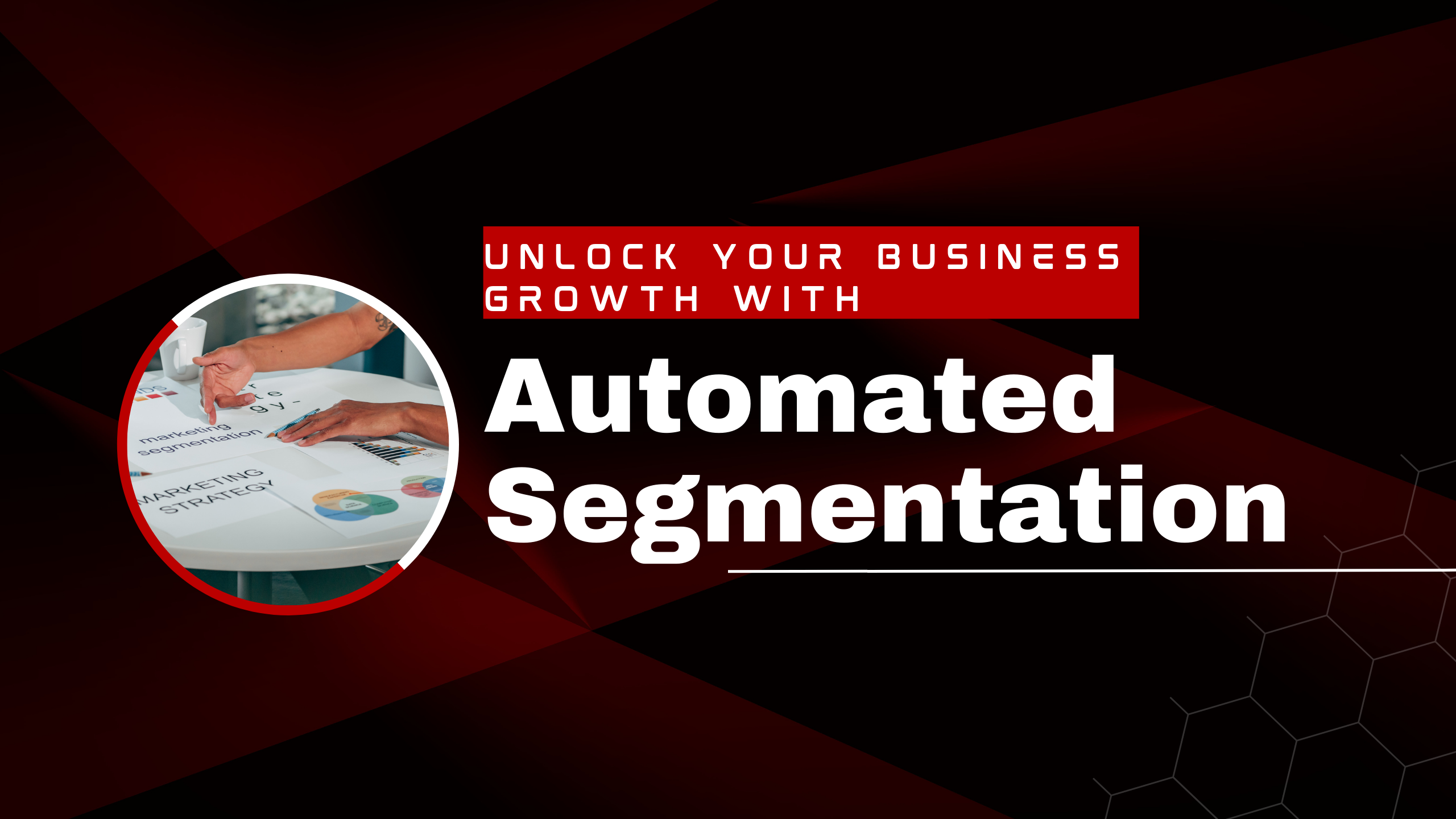 Unlock Your Business Growth With Automated Segmentation